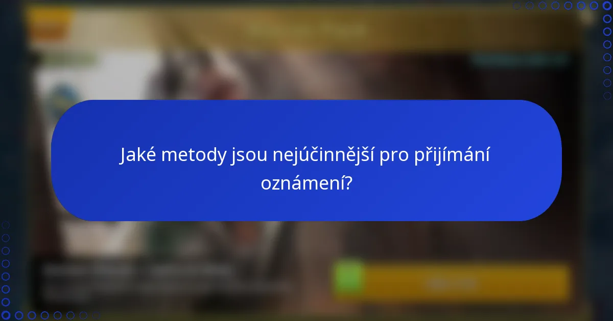 Jaké metody jsou nejúčinnější pro přijímání oznámení?