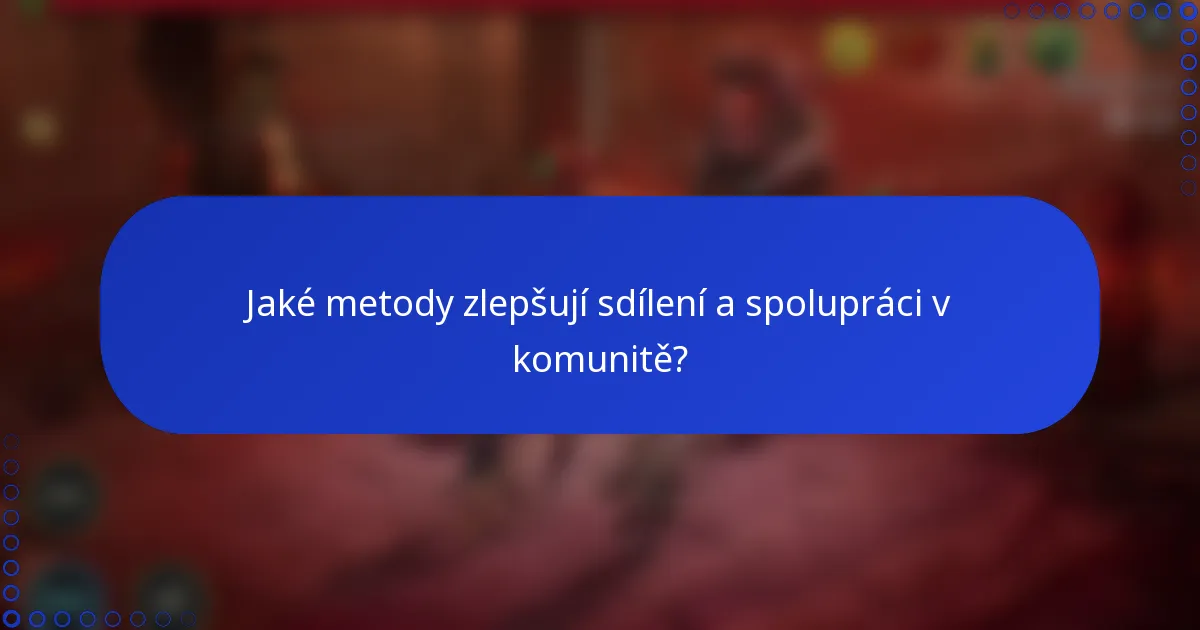 Jaké metody zlepšují sdílení a spolupráci v komunitě?
