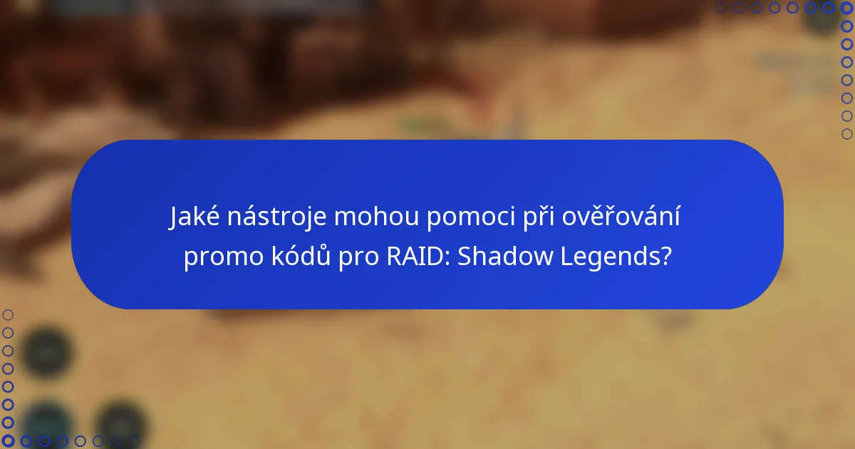 Jaké nástroje mohou pomoci při ověřování promo kódů pro RAID: Shadow Legends?