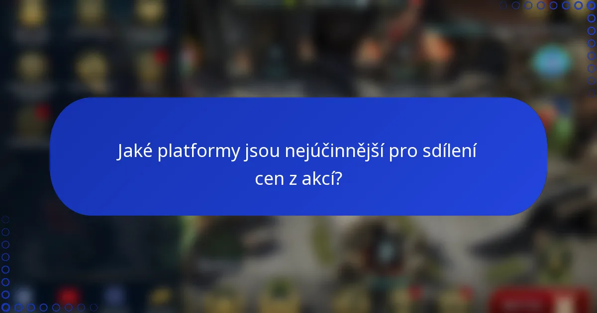 Jaké platformy jsou nejúčinnější pro sdílení cen z akcí?