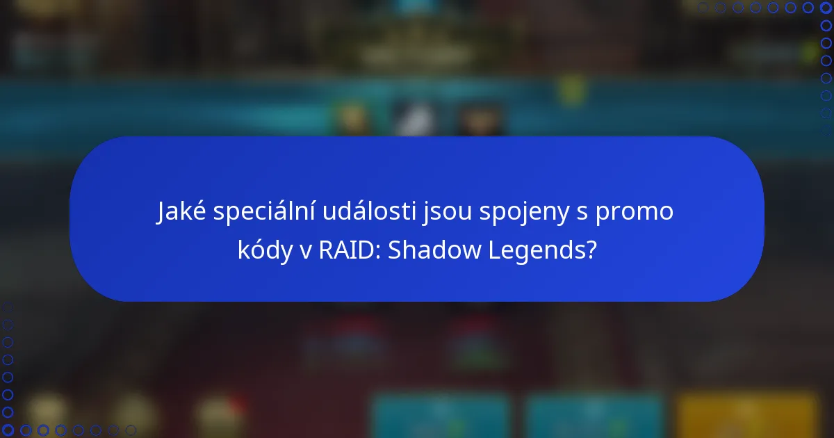 Jaké speciální události jsou spojeny s promo kódy v RAID: Shadow Legends?