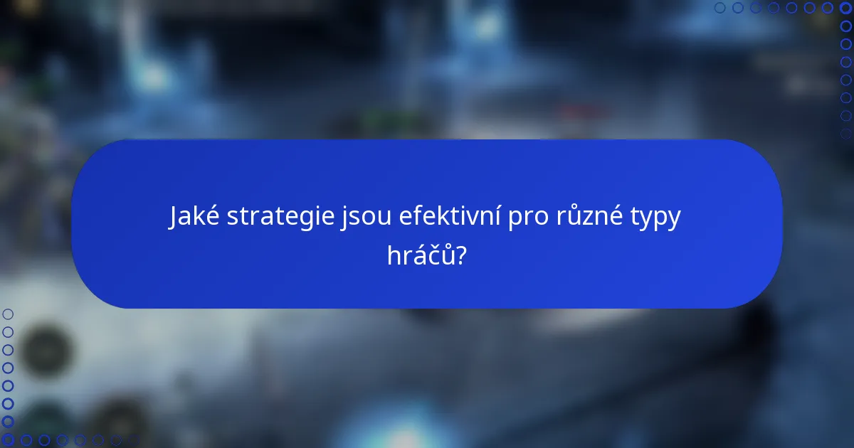 Jaké strategie jsou efektivní pro různé typy hráčů?
