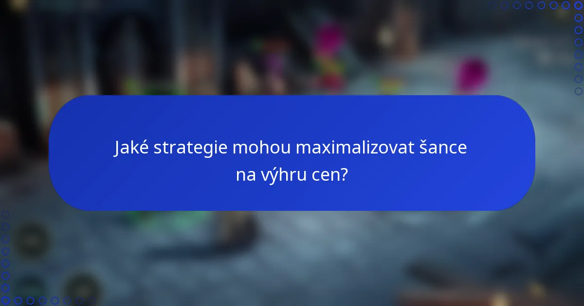Jaké strategie mohou maximalizovat šance na výhru cen?