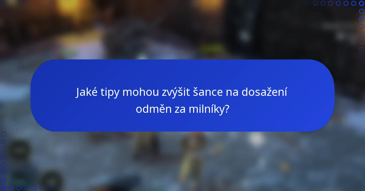 Jaké tipy mohou zvýšit šance na dosažení odměn za milníky?