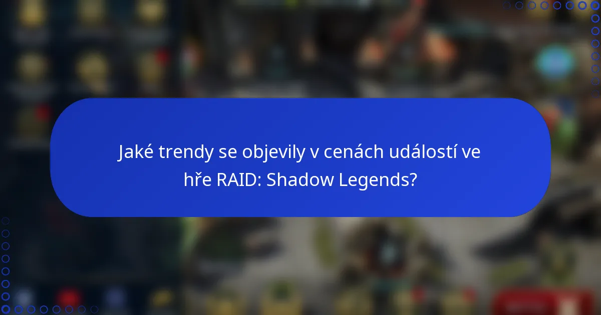 Jaké trendy se objevily v cenách událostí ve hře RAID: Shadow Legends?