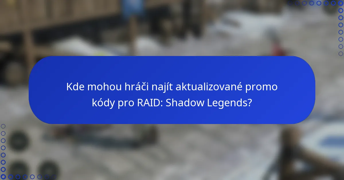 Kde mohou hráči najít aktualizované promo kódy pro RAID: Shadow Legends?