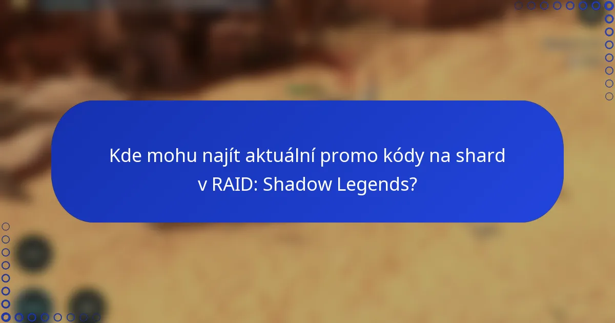 Kde mohu najít aktuální promo kódy na shard v RAID: Shadow Legends?