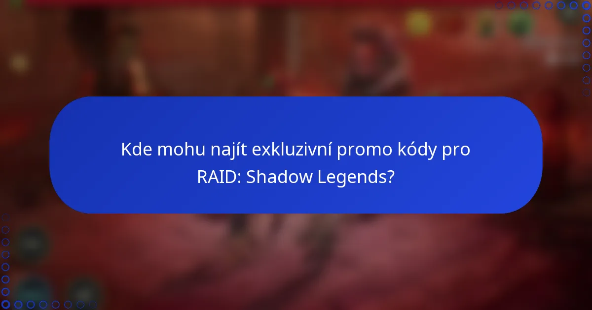 Kde mohu najít exkluzivní promo kódy pro RAID: Shadow Legends?
