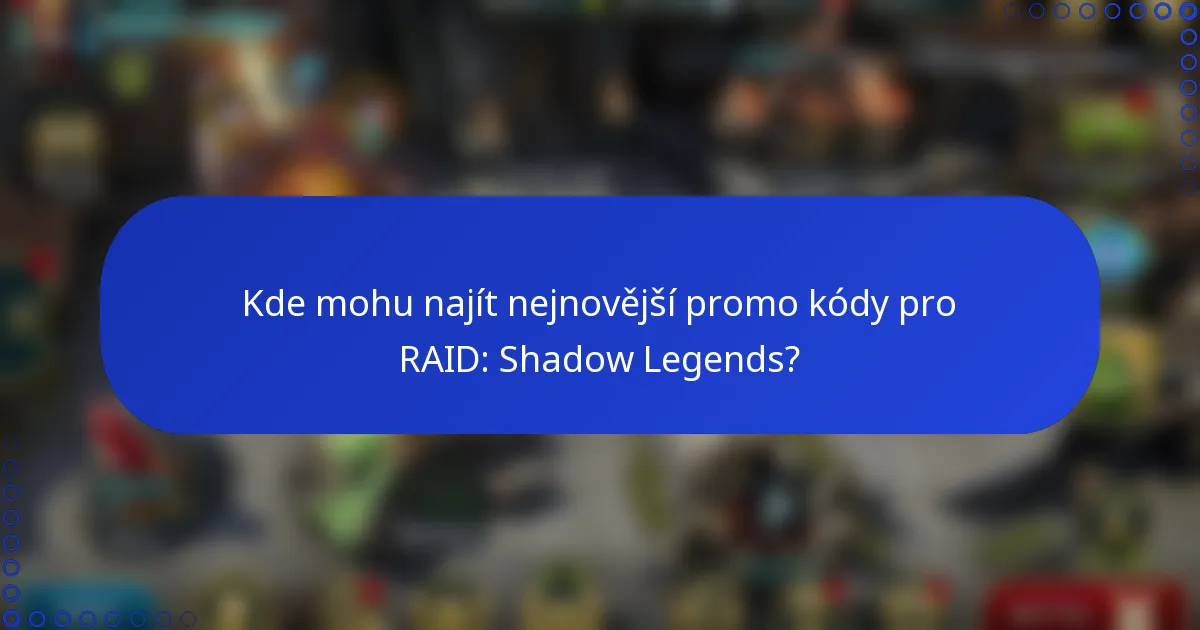Kde mohu najít nejnovější promo kódy pro RAID: Shadow Legends?