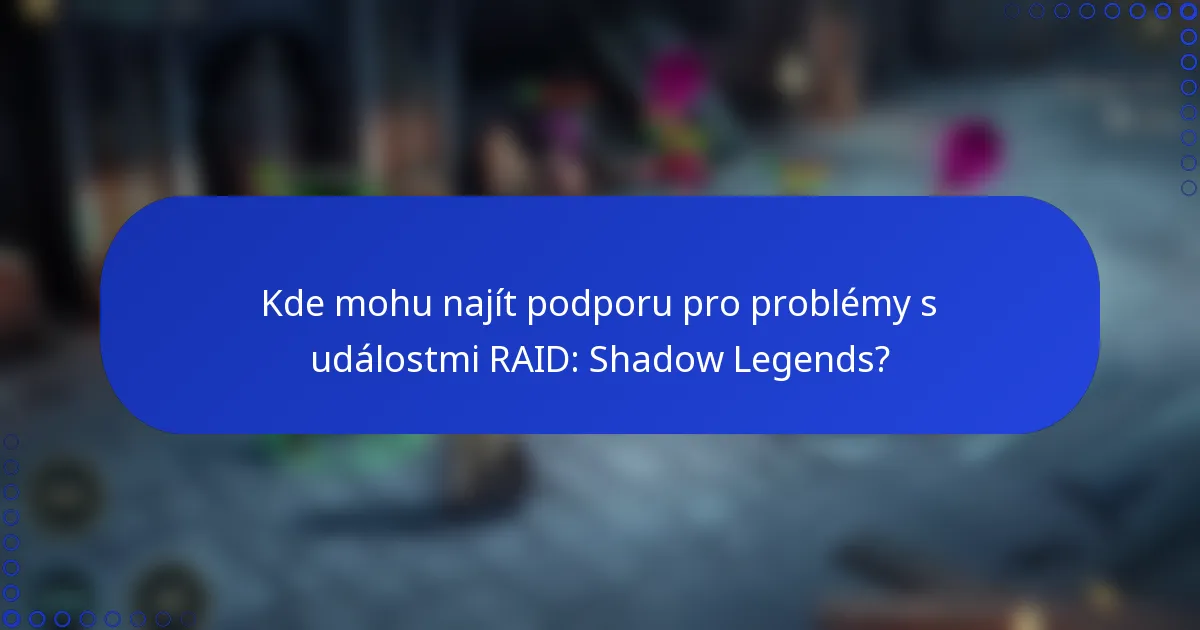 Kde mohu najít podporu pro problémy s událostmi RAID: Shadow Legends?