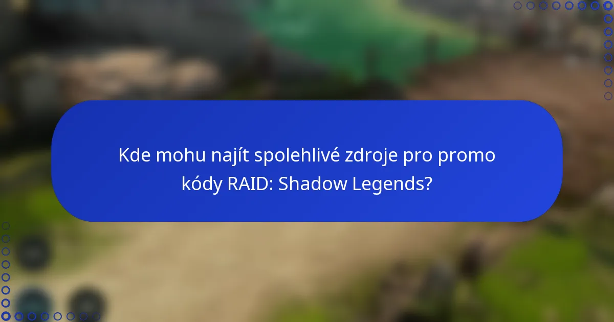Kde mohu najít spolehlivé zdroje pro promo kódy RAID: Shadow Legends?