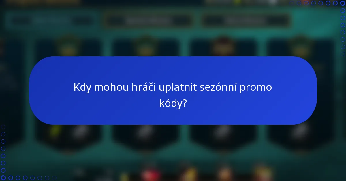 Kdy mohou hráči uplatnit sezónní promo kódy?