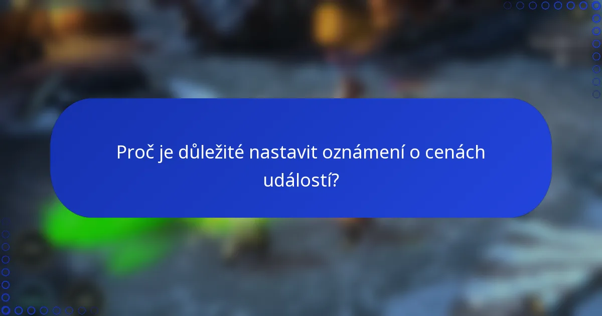 Proč je důležité nastavit oznámení o cenách událostí?