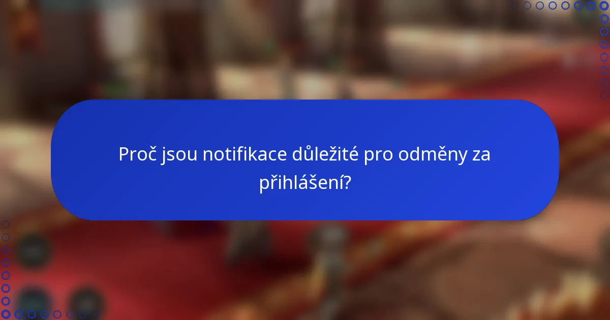 Proč jsou notifikace důležité pro odměny za přihlášení?